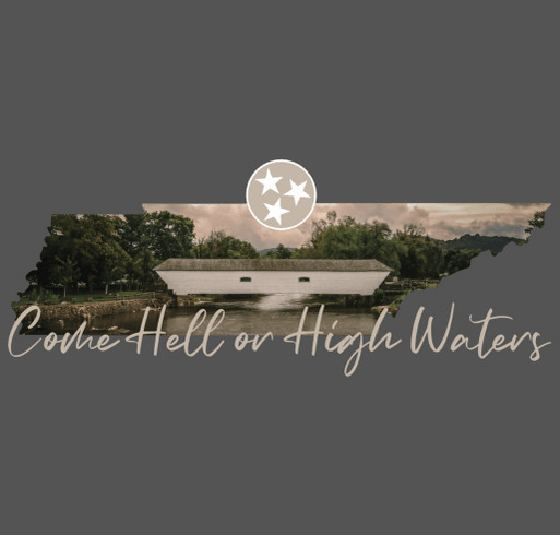 Come Hell or High Waters: Supporting Recovery Efforts in East Tennessee shirt design - zoomed