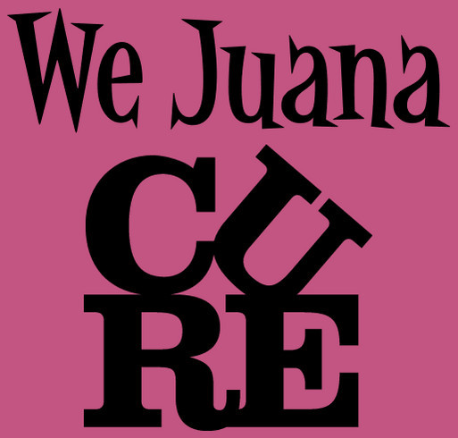 We Juana Cure - Please help support our favorite Science teacher! shirt design - zoomed