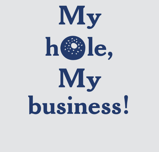 My Hole, My Business! shirt design - zoomed