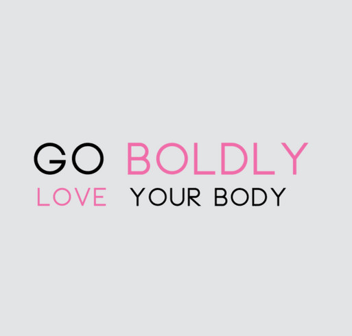 Go Boldly - Love Your Body shirt design - zoomed