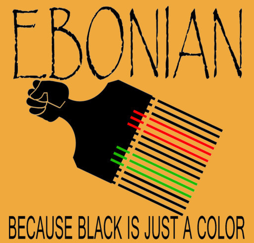 EBONIAN...BECAUSE BLACK IS JUST A COLOR! shirt design - zoomed