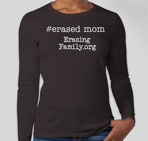 Erasing Family #erased mom T-Shirt Campaign Fundraiser - unisex shirt design - front