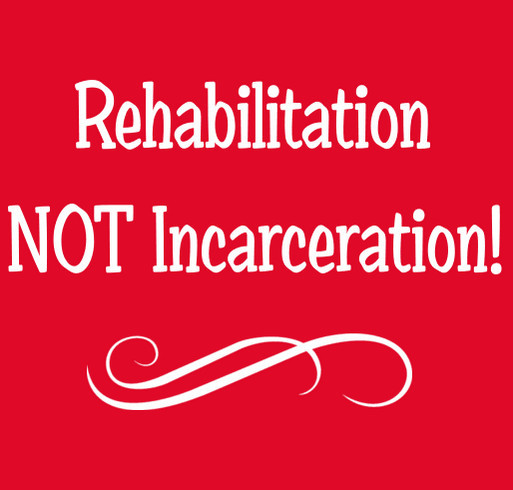 Rehabilitation NOT Incarceration shirt design - zoomed
