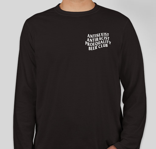 AntiSexist AntiRacist ProEquality Beer Club Merch Fundraiser Fundraiser - unisex shirt design - front