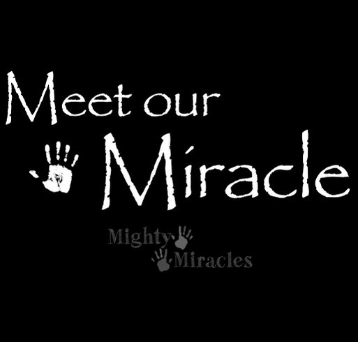 Mighty Miracles Foundation-Meet Our Miracle shirt design - zoomed