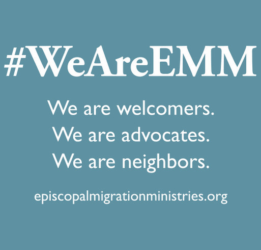 #WeAreEMM - Episcopal Migration Ministries Apparel Fundraiser shirt design - zoomed