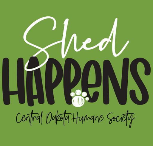 Central Dakota Humane Society's Shed Happens T-Shirt Fundraiser shirt design - zoomed