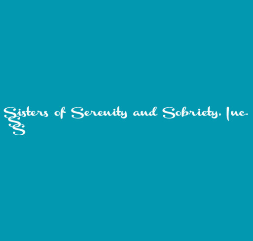 Sisters of Serenity and Sobriety, Inc. Fundraiser for 501 (c) 3 shirt design - zoomed