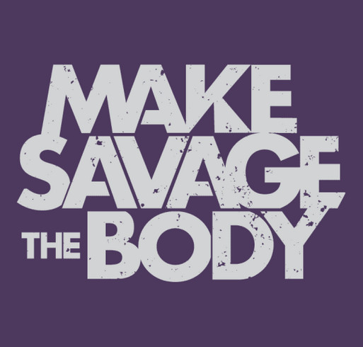Make Savage the Body T-Shirt || Designed by Katrina Costedio shirt design - zoomed