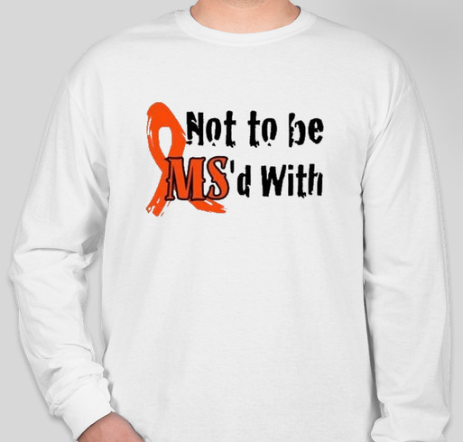 Support Not To Be MS'd With! Fundraiser - unisex shirt design - front