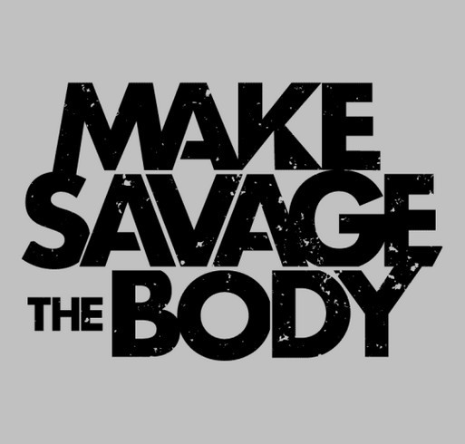 Make Savage the Body T-Shirt || Designed by Katrina Costedio shirt design - zoomed