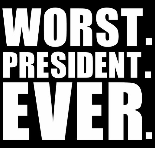 Worst. President. Ever. shirt design - zoomed