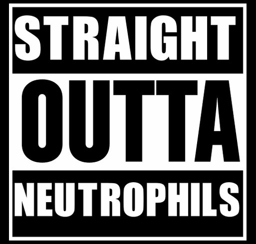 Straight outta neutrophils shirt design - zoomed