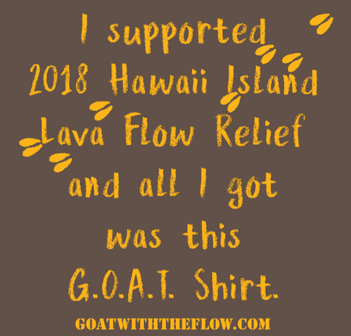 BE THE G.O.A.T. Supporter you want to see in the world! Support 2018 Hawaii Lava Flow Relief!!! shirt design - zoomed