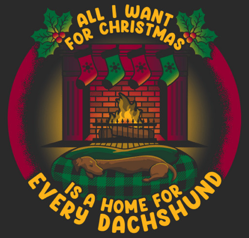 All I Want For Christmas Is A Home For Every Dachshund! shirt design - zoomed