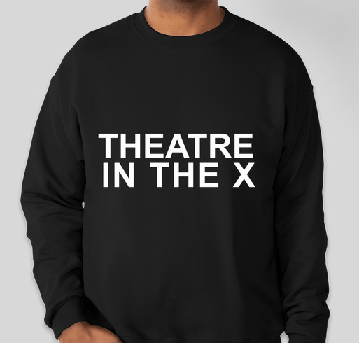 Theatre in the X Winter Sweatshirt Fundraiser Fundraiser - unisex shirt design - front