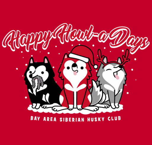 Happy Howl-a-Days from the Bay Area Siberian Husky Rescue! shirt design - zoomed