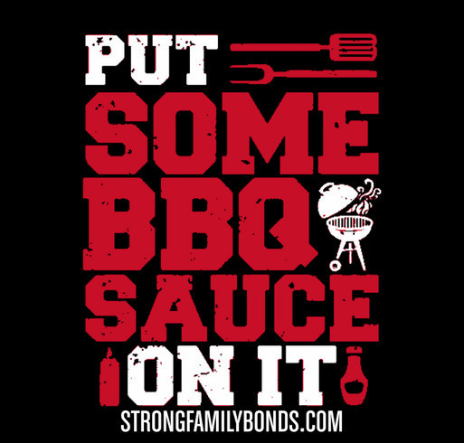 BBQ season NEVER ends; PUT SOME SAUCE ON IT! shirt design - zoomed