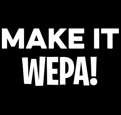 MAKE IT WEPA! shirt design - zoomed