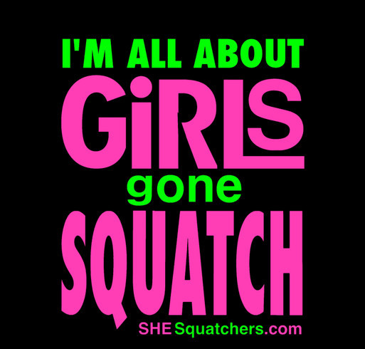 She-Squatchers Bigfoot Gear - Limited Time Only! shirt design - zoomed