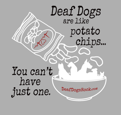 Deaf Dogs Are Like Potato Chips shirt design - zoomed