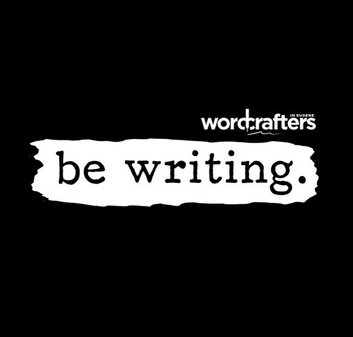 Support Wordcrafters in Eugene with a Be Writing Shirt! shirt design - zoomed
