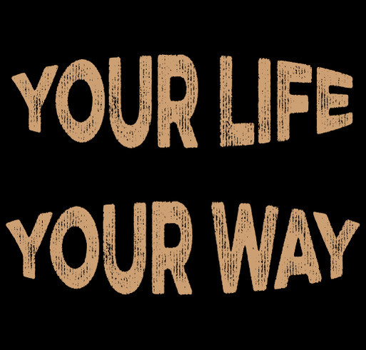 Your Life Your Way shirt design - zoomed