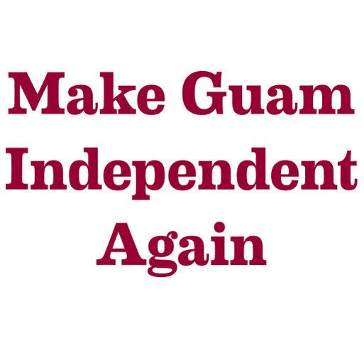 PPRG: "Make Guam Independent Again" shirt design - zoomed