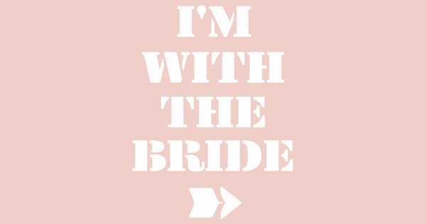 I'm With The Bride