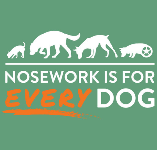 Nosework is for EVERY Dog: Every Dog Nosework's Fundraiser for Trial Trailer shirt design - zoomed