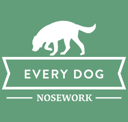 Nosework is for EVERY Dog: Every Dog Nosework's Fundraiser for Trial Trailer shirt design - zoomed