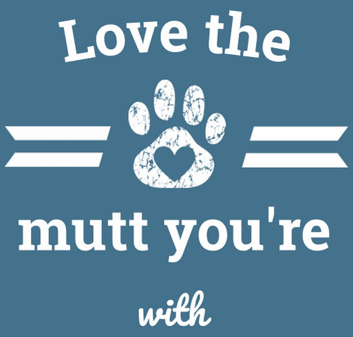 Love the mutt you're with shirt design - zoomed