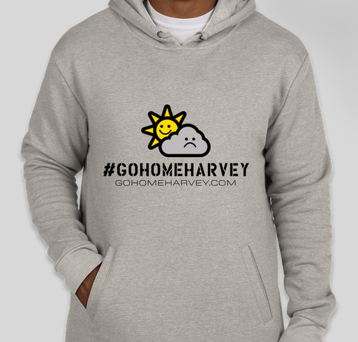GO HOME HARVEY! HELP FAMILIES NOW. Fundraiser - unisex shirt design - front