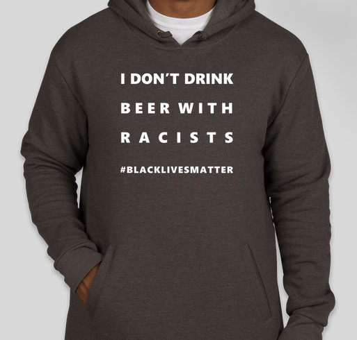 I don't drink beer with racists. Week 5. Fundraiser - unisex shirt design - small