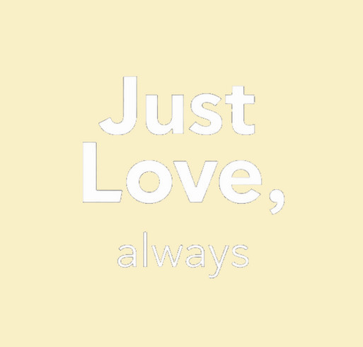 The Just Love, Always Community Shirt shirt design - zoomed