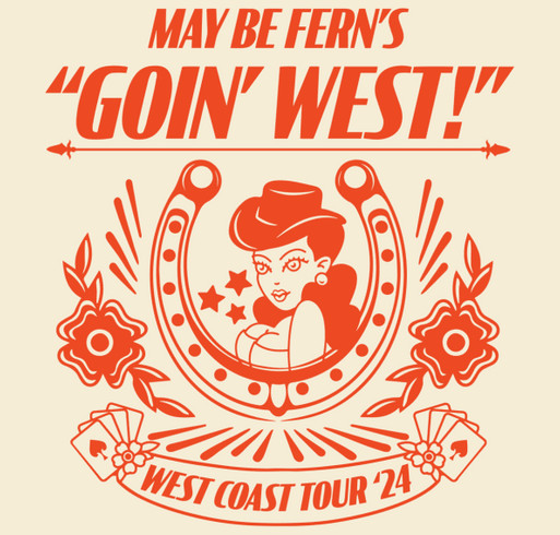 May Be Fern's Goin' West T-Shirt Campaign shirt design - zoomed