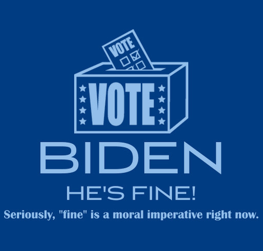 Biden is FINE! shirt design - zoomed