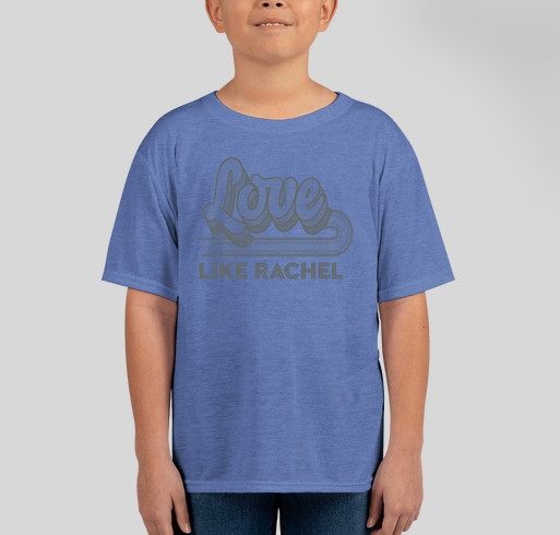Love Like Rachel Fundraiser - unisex shirt design - front