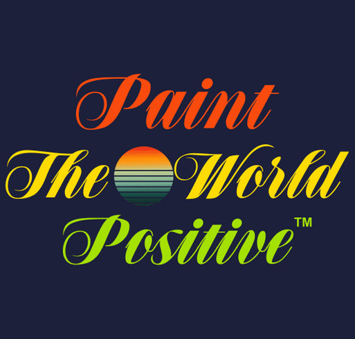 PAINT THE WORLD POSITIVE™ shirt design - zoomed