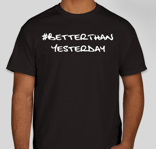 #BetterThanYesterday Fundraiser - unisex shirt design - front