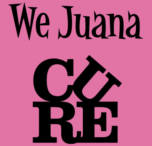 We Juana Cure - Please help support our favorite Science teacher! shirt design - zoomed