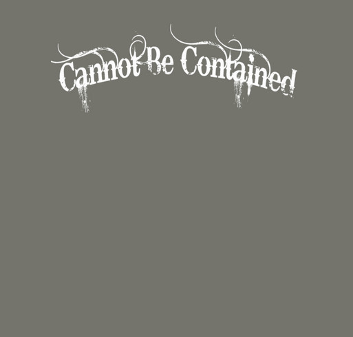 Cannot Be Contained Ministry Fund shirt design - zoomed