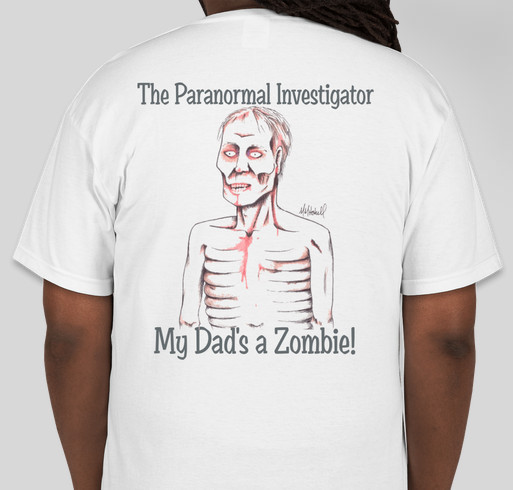 The Paranormal Investigator - My Dad's a Zombie! Fundraiser - unisex shirt design - back