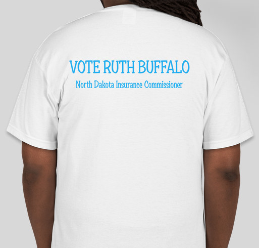 T-shirt fundraiser for Ruth Buffalo for North Dakota Insurance Commissioner Fundraiser - unisex shirt design - back