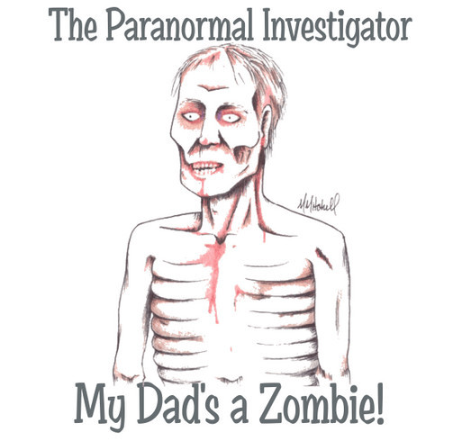 The Paranormal Investigator - My Dad's a Zombie! shirt design - zoomed