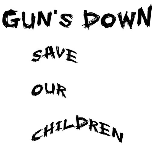 Gun's Down Save Our Children shirt design - zoomed