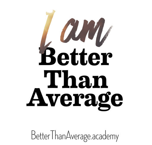 Be Better Than Average Academy Launch shirt design - zoomed