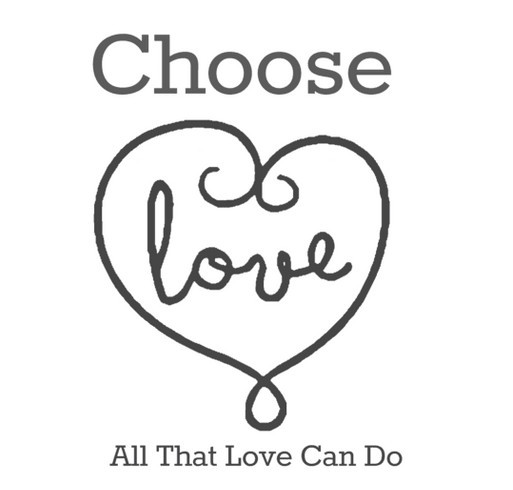 Choose Love - All That Love Can Do shirt design - zoomed