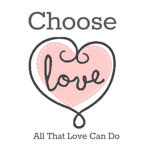 Choose Love - All That Love Can Do shirt design - zoomed