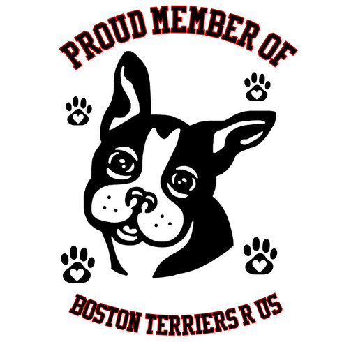 Proud Member of Boston Terriers R Us shirt design - zoomed